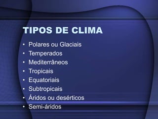 TIPOS DE CLIMA
• Semi – áridos:
1. Clima de região de transição;
2. Apresenta chuvas escassas e mal
distribuídas ao longo ...