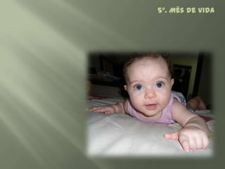 5º. Mês de Vida
 