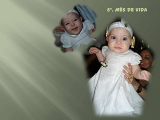 6º. Mês de Vida
 