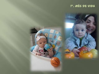 7º. Mês de Vida
 