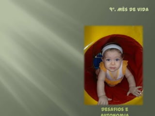 9º. Mês de Vida




Desafios e
 