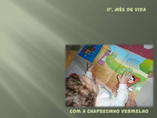 11º. Mês de Vida




Com a Chapeuzinho Vermelho
 