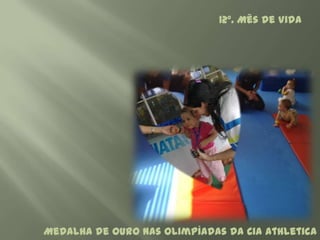 12º. Mês de Vida




Medalha de Ouro nas Olimpíadas da Cia Athletica
 