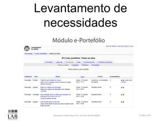 Levantamento de necessidades6 Julho 2011programa e-learning na UL: um ano de actividadeMódulo e-Portefólio