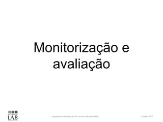 Monitorização e avaliaçãoprograma e-learning na UL: um ano de actividade6 Julho 2011