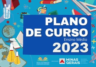 PLANO
PLANO
DE CURSO
DE CURSO
Ensino Médio
2023
2023
ESCOLA DE FORMAÇÃO
E DESENVOLVIMENTO PROFISSIONAL
D E E D U C A Ç Ã O...