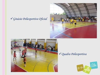 Ginásio Poliesportivo Oficial




                                 Quadra Poliesportiva
 