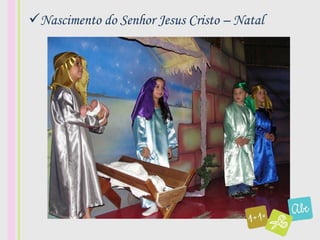 Nascimento do Senhor Jesus Cristo – Natal
 