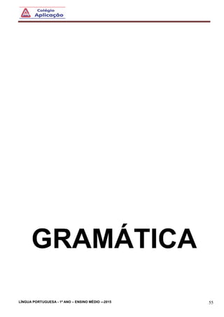LÍNGUA PORTUGUESA - 1º ANO – ENSINO MÉDIO -–2015 55
GRAMÁTICA
 