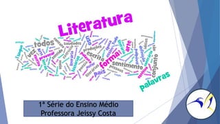 1ª Série do Ensino Médio
Professora Jeissy Costa
 