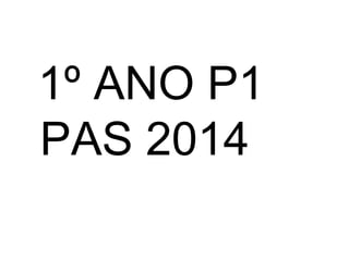 1º ANO P1 
PAS 2014 
 