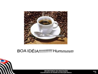 SECRETARIA DA EDUCAÇÃO                  Slide
Coordenadoria de Gestão da Educação Básica      15
 