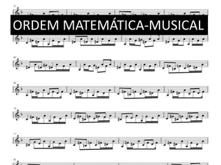 ORDEM MATEMÁTICA-MUSICAL
 