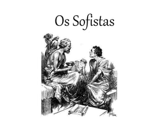 Os Sofistas
 