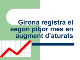 Girona registra el segon pitjor mes en augment d’aturats 