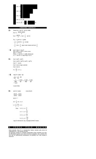 1            3         
         AC = 39 - 12 3  . cos ADB −   sen ADB 
           2
                                 ˆ           ˆ
                        2            2         
                                               
                        1 3   3   6
         AC = 39 - 12 3  .          
           2
                             −   .
                        2 3   2   3 
                                    
                         3   18 
         AC = 39 - 12 3         
           2
                            −
                         6   6 
                                
              2
         AC = 39 – 6 + 6               6
              2                                    
         AC = 33 + 6            6 ⇒ AC =  33 + 6 6  cm
                                                   
                                                   


                              COMENTÁRIO – QUESTÃO 10

0 0     Sendo f(x) = sen 2x . cos 2x, então:
                   sen 2x cos 2x
        f(x) = 2 .
                         2
                   sen 4 x          1
        f(x) =             ⇒ f(x) =   . sen 4x
                     2              2

        Se -1 ≤ sen 4x ≤ 1, então
          1    1            1
        − ≤      sen 4x ≤     , ou seja
          2    2            2
             1          1                                 1
         −     ≤ f(x) ≤   , logo o valor máximo de f(x) é
             2          2                                 2


1 1     g(x) = (sen x + cos x)2
        g(x) = sen2x + cos2x + 2 sen x cos x
        g(x) = 1 + sen 2x
        Como –1 ≤ sen 2x ≤ 1, então, temos que:
        0 ≤ 1 + sen 2x ≤ 2, logo Im(g) = [0, 2]

                       4         4
2 2     h(x) = cos x – sen x
                          2        2        2       2
        h(x) = (cos x + sen x). (cos x – sen x)
        h(x) = 1 . cos 2x
        h(x) = cos 2x, logo o período
        h(x) = cos 2x

                  2π
        P=           ⇒P = π
                   2


3 3     cotg 2x = cotgx – tgx
           1     1
              =     − tgx
         tg2x tgx
             1      1 − tg2 x   1 − tg2 x 1 − tg2 x
                  =           ⇒          =
           2tgx        tgx        2tgx       tgx
         1 − tg x
               2




        o que é falso.



4 4     sen 2x = cos2x                     ÷((cos 2x)≠0)

         sen 2x cos 2x
               =
         cos 2x cos 2x

        tg 2x = 1

                   π
        2x =         + kπ , k ∈Ζ
                   4
                  π kπ
        x=          +   , k ∈Ζ
                  8   2
                                            π
                  Para:       k=0⇒x=
                                            8
                                            5π
                              k=1⇒x=
                                            8
                                            9π
                              k=2⇒x=
                                            8
                                    13π
                              k=3⇒x=
                                     8
        Logo no intervalo [0, 2π], a equação admite 4 raízes.




A        P R O V A                         P E L O         M A S T E R
Muita atenção. Essa foi a característica básica cobrada pela prova de
matemática do 1º ano seriado de 2005.
Os assuntos contidos no conteúdo programático foram cobrados com grau
de dificuldade superior ao já visto em provas passadas. Isso, portanto, fez
com que os vestibulandos analisassem as questões com mais cautela e
raciocínio.
 