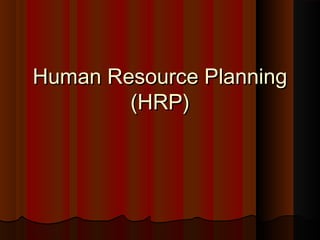 Human Resource PlanningHuman Resource Planning
(HRP)(HRP)
 