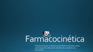Procesos a los que un fármaco es sometido a través de su paso
por el organismo (Absorción, distribución, metabolismo y
eliminación)
 