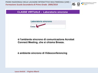 CLASSE VIRTUALE -  Laboratorio sincrono  è l’ambiente sincrono di comunicazione Acrobat Connect Meeting, che si chiama Breeze. è ambiente sincrono di Videoconferencing 