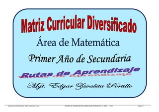 Asesoría de Matemática - EIE. Humberto Luna MATRIZ DE PLANIFICACÓN CURRICULAR MATEMÀTICA 1º AÑO - 2014 Página 1
 