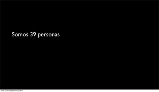 Somos 39 personas que en 365 días hemos escrito 264
                columnas. 71.677 personas se han metido a leernos.Y
               han leído 170.273 veces tus opiniones. Eso quiere decir
                   que cada tipo que entra se lee casi 3 columnas.




lunes 13 de septiembre de 2010
 
