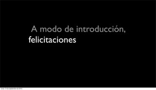 A modo de introducción,
                             felicitaciones y sobre todo
                           agradecimientos: un poco de la
                              historia de Política Rock.

lunes 13 de septiembre de 2010
 