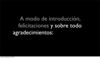 A modo de introducción,
                             felicitaciones y sobre todo
                           agradecimientos: un poco de la
                              historia de Política Rock.

lunes 13 de septiembre de 2010
 