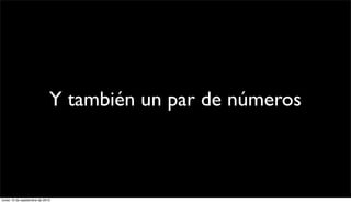 Y también un par de números



lunes 13 de septiembre de 2010
 