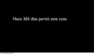 Hace 365 días partió esta cosa, idea de
               Sebastián Lehuedé y de Simón Durán, con las
                primeras columnas y el primer diseño. Pero
                  ahora está en manos de todos ustedes.



lunes 13 de septiembre de 2010
 