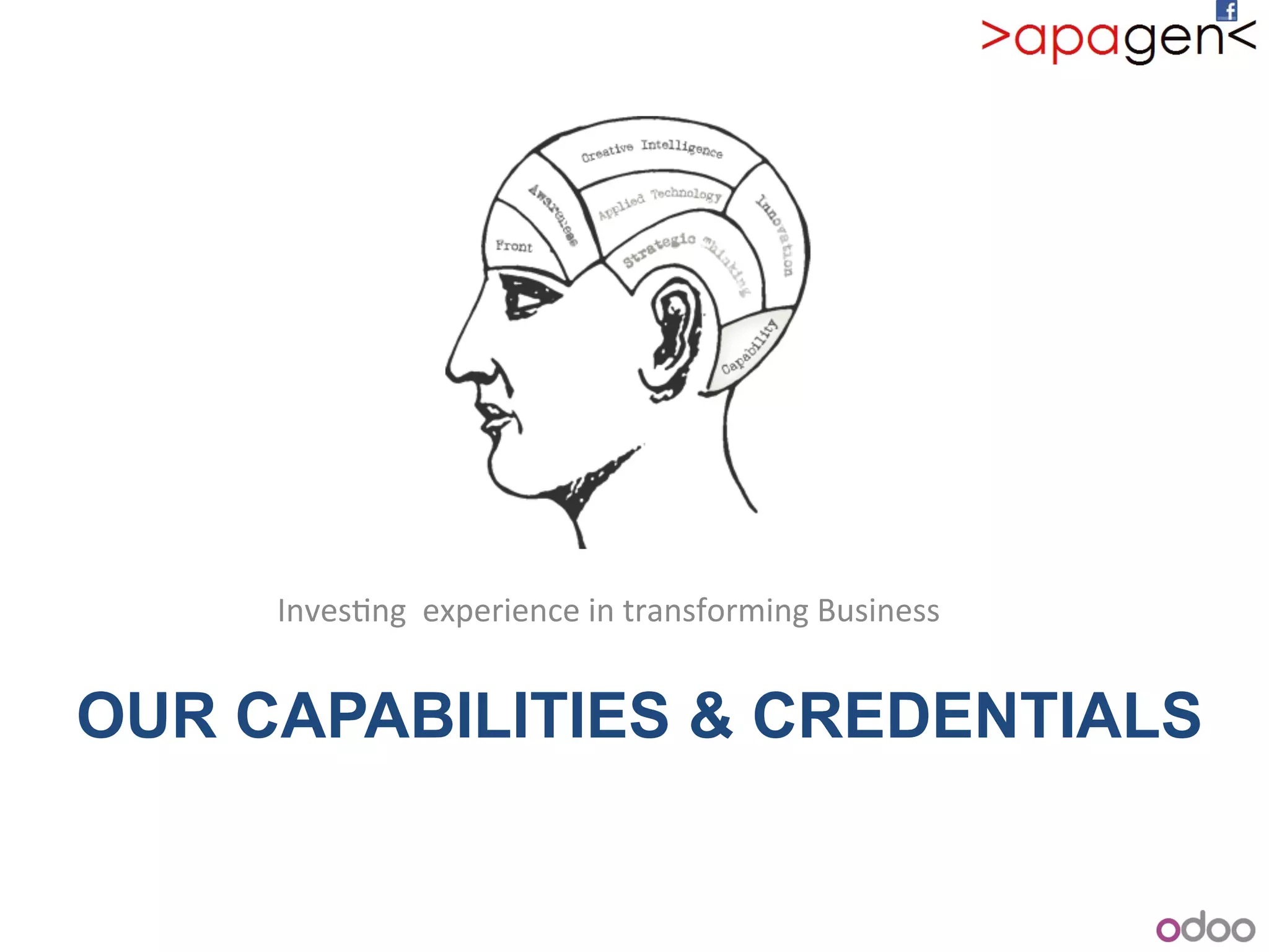 OUR CAPABILITIES & CREDENTIALS
Inves1ng!!experience!in!transforming!Business!
 