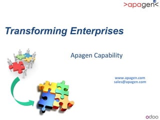 Transforming Enterprises!
!
!!!!!!!!!!!!!!!!!!!!!!!!!!!!!!Apagen!Capability!
www.apagen.com+
sales@apagen.com+
 