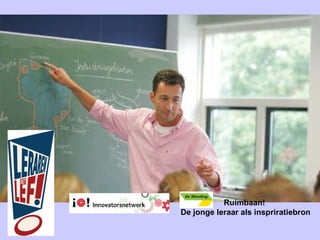 Ruimbaan!  De jonge leraar als inspriratiebron 