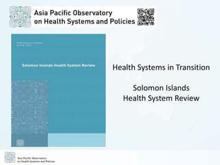 Health Systems in Transition
Solomon Islands
Health System Review
 