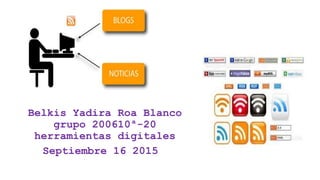 Belkis Yadira Roa Blanco
grupo 200610ª-20
herramientas digitales
Septiembre 16 2015
 