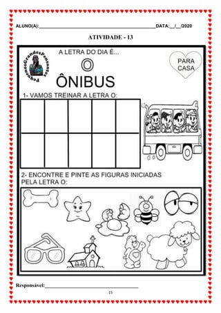 ALUNO(A):_______________________________________________DATA:__/__/2020
15
ATIVIDADE - 13
Responsável:____________________________________
 