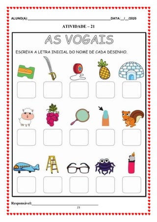 ALUNO(A):_______________________________________________DATA:__/__/2020
23
ATIVIDADE – 21
Responsável:____________________________________
 