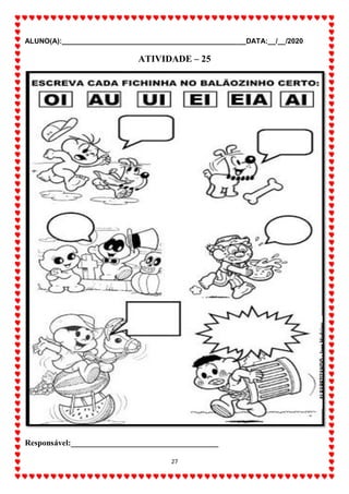 ALUNO(A):_______________________________________________DATA:__/__/2020
27
ATIVIDADE – 25
Responsável:____________________________________
 