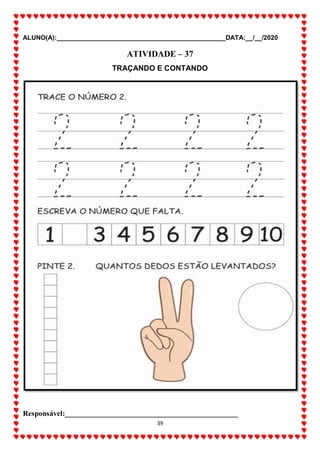 ALUNO(A):_______________________________________________DATA:__/__/2020
39
ATIVIDADE – 37
TRAÇANDO E CONTANDO
Responsável:______________________________________________
 
