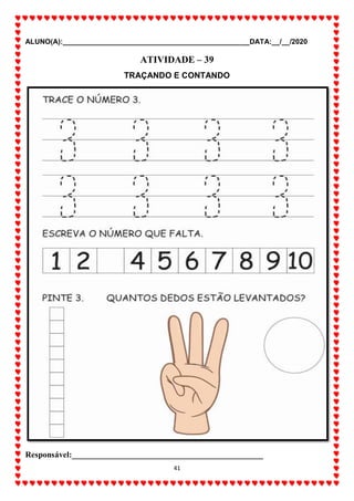 ALUNO(A):_______________________________________________DATA:__/__/2020
41
ATIVIDADE – 39
TRAÇANDO E CONTANDO
Responsável:______________________________________________
 