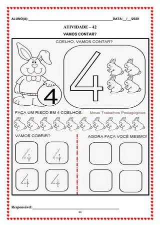 ALUNO(A):_______________________________________________DATA:__/__/2020
44
ATIVIDADE – 42
VAMOS CONTAR?
Responsável:______________________________________________
 