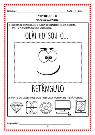 ALUNO(A):_______________________________________________DATA:__/__/2020
48
ATIVIDADE – 46
DE OLHO NA FORMA!
Responsável:______________________________________________
 