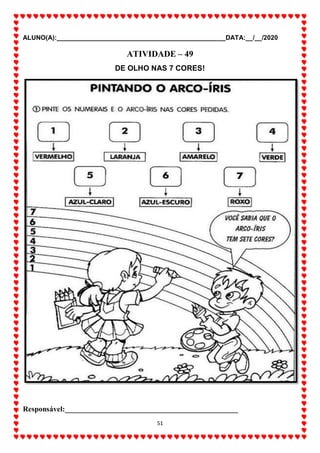 ALUNO(A):_______________________________________________DATA:__/__/2020
51
ATIVIDADE – 49
DE OLHO NAS 7 CORES!
Responsável:______________________________________________
 