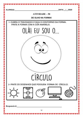 ALUNO(A):_______________________________________________DATA:__/__/2020
52
ATIVIDADE – 50
DE OLHO NA FORMA!
Responsável:______________________________________________
 