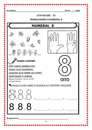 ALUNO(A):_______________________________________________DATA:__/__/2020
53
ATIVIDADE – 51
TRABALHANDO O NUMERAL 8
Responsável:______________________________________________
 