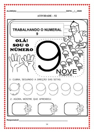 ALUNO(A):_______________________________________________DATA:__/__/2020
54
ATIVIDADE – 52
Responsável:______________________________________________
TRABALHANDO O NUMERAL
9
 