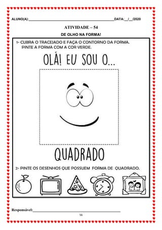 ALUNO(A):_______________________________________________DATA:__/__/2020
56
ATIVIDADE – 54
DE OLHO NA FORMA!
Responsável:______________________________________________
 