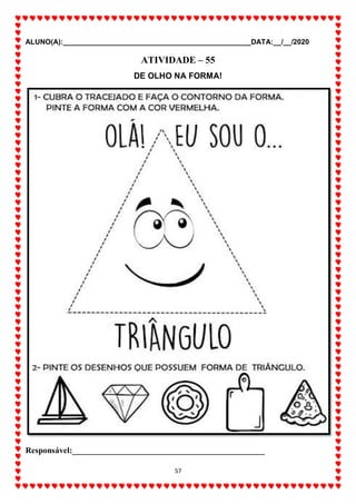 ALUNO(A):_______________________________________________DATA:__/__/2020
57
ATIVIDADE – 55
DE OLHO NA FORMA!
Responsável:______________________________________________
 