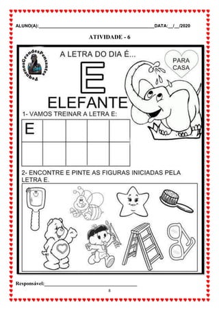 ALUNO(A):_______________________________________________DATA:__/__/2020
8
ATIVIDADE - 6
Responsável:____________________________________
 