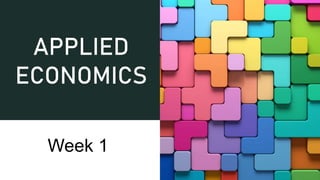 APPLIED
ECONOMICS
Week 1
 
