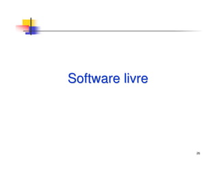 26
Software livreSoftware livre
 